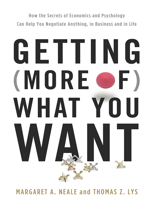 Title details for Getting (More of) What You Want by Margaret A. Neale - Available